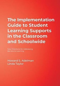 The Implementation Guide to Student Learning Supports in the Classroom and Schoolwide: New Directions for Addressing Barriers to Learning