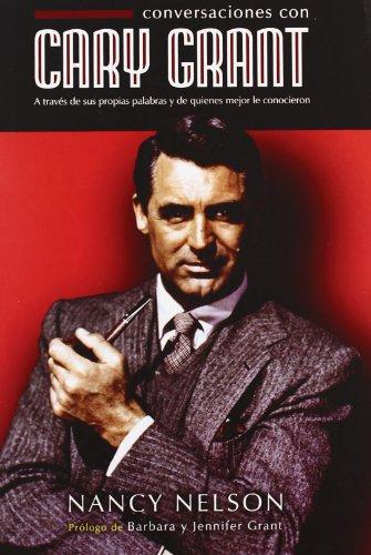 Conversaciones con Cary Grant : a través de sus propias palabras y de quienes mejor lo conocieron