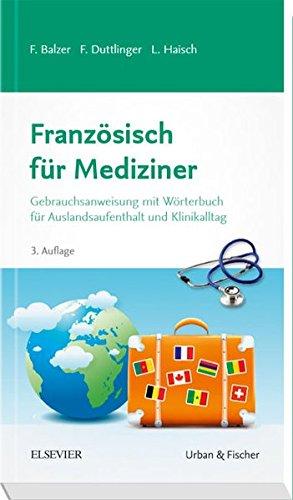 Französisch für Mediziner: Gebrauchsanweisung mit Wörterbuch für Auslandsaufenthalt und Klinikalltag