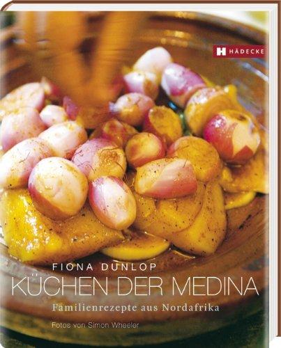 Küchen der Medina: Familienrezepte aus Nordafrika