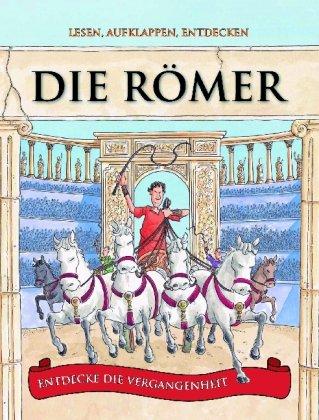 Die Römer: Lesen, aufklappen, entdecken