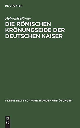 Die römischen Krönungseide der deutschen Kaiser (Kleine Texte für Vorlesungen und Übungen, 132, Band 132)