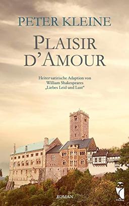 Plaisir d’Amour: Heiter-satirische Adaption von William Shakespeares „Liebes Leid und Lust“