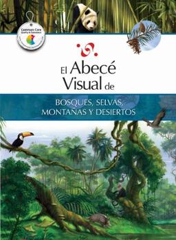 El Abece Visual de Bosques, Selvas, Montanas y Desiertos = The Illustrated Basics of Forests, Jungles, Mountains, and Dese Rts