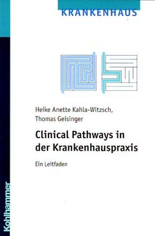 Clinical Pathways in der Krankenhauspraxis: Ein Leitfaden. Das Buch erläutert Begrifflichkeiten der Methode, standardisierte, optimierte ... und ... und beleuchtet Möglichkeiten ihres Einsatzes