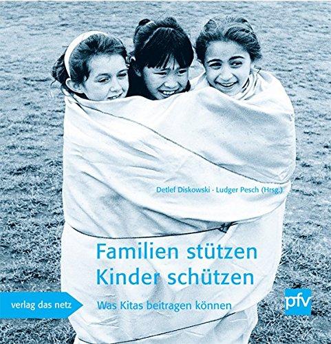 Familien stützen - Kinder schützen: Was Kitas beitragen können