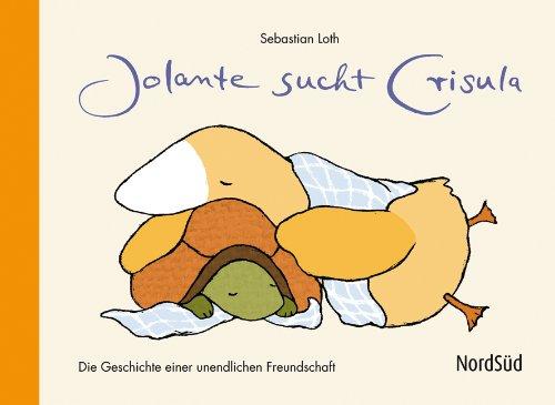 Jolante sucht Crisula: Die Geschichte einer unendlichen Freundschaft