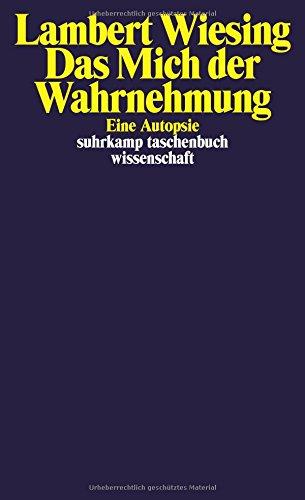 Das Mich der Wahrnehmung: Eine Autopsie (suhrkamp taschenbuch wissenschaft)