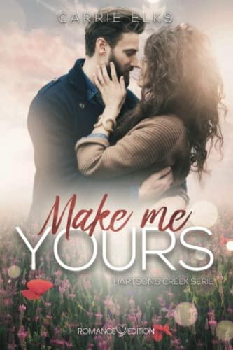 Make me yours: The Heartbreak Brothers 3 (Hartsons Creek, Band 3)