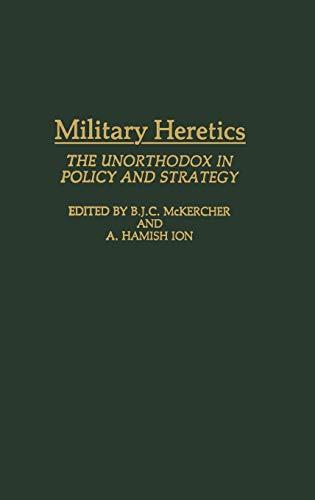 Military Heretics: The Unorthodox in Policy and Strategy