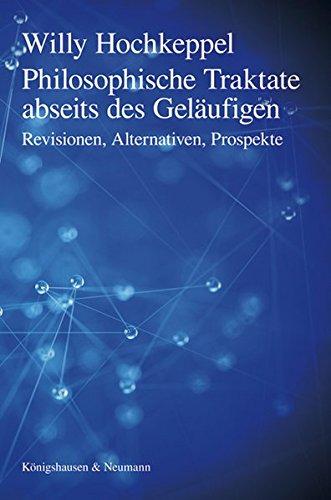 Philosophische Traktate abseits des Geläufigen: Revisionen, Alternativen, Prospekte