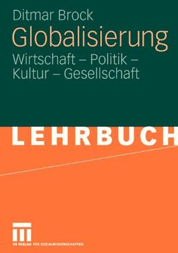 Globalisierung: Wirtschaft - Politik - Kultur - Gesellschaft (German Edition)