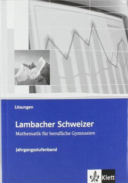 Neubearbeitung Lambacher Schweizer - für berufliche Gymnasien: Lambacher Schweizer Neubearbeitung. Für berufliche Gymnasien. Jahrgangsstufenband. Lösungsheft Klasse 12/13