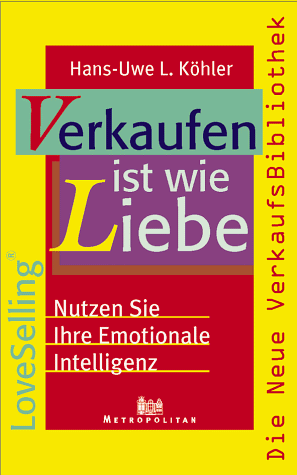 Verkaufen ist wie Liebe. Nutzen Sie ihre emotionale Intelligenz