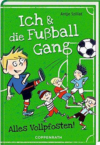 Ich & die Fußballgang (Bd. 1): Alles Vollpfosten!