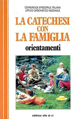 La catechesi con la famiglia. Orientamenti (Pastorale e catechesi, Band 51)