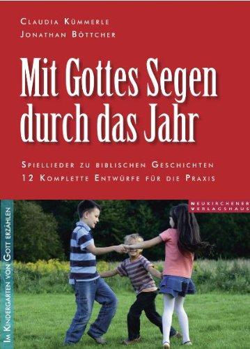 Mit Gottes Segen durch das Jahr: Spiellieder zu biblischen Geschichten. 12 komplette Entwürfe für die Praxis