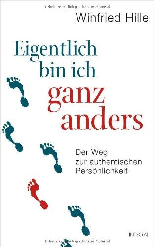 Eigentlich bin ich ganz anders: Der Weg zur authentischen Persönlichkeit