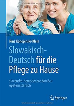 Slowakisch-Deutsch für die Pflege zu Hause: slovensko-nemecky pre domácu opateru star&#x161;ích