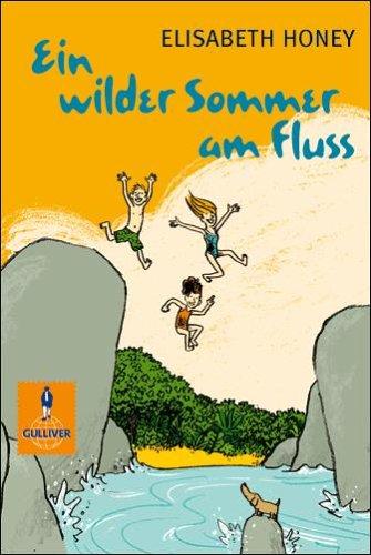 Ein wilder Sommer am Fluss und alles, was passiert ist: Roman (Gulliver)