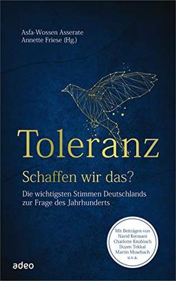 Toleranz - Schaffen wir das?: Die wichtigsten Stimmen Deutschlands zur Frage des Jahrhunderts