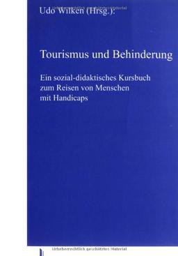 Tourismus und Behinderung: Ein sozial-didaktisches Kursbuch zum Reisen von Menschen mit Handicaps