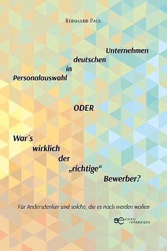 PERSONALAUSWAHL IN DEUTSCHEN UNTERNEHMEN ODER WAR ́S WIRKLICH DER „RICHTIGE“ BEWERBER?: Für Andersdenker und solche, die es noch werden wollen (Globus)