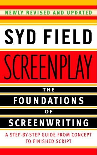 Screenplay: The Foundations of Screenwriting: A Step-by-Step Guide from Concept to finished Script