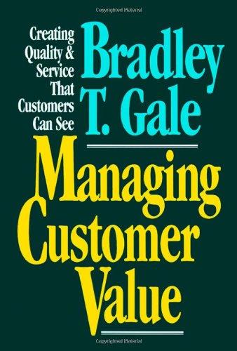 Managing Customer Value: Creating Quality and Service That Customers Can See