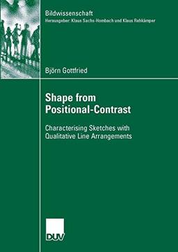 Shape from Positional-Contrast: Characterising Sketches with Qualitative Line Arrangements (Bildwissenschaft, Band 18)