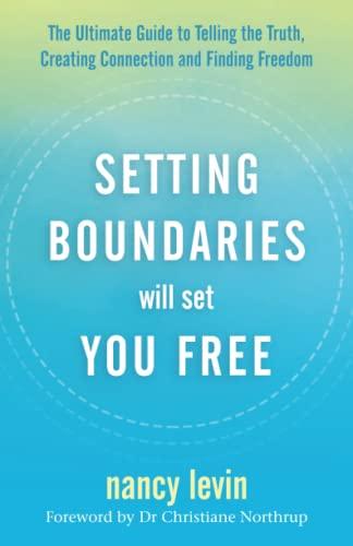 Setting Boundaries Will Set You Free: The Ultimate Guide to Telling the Truth, Creating Connection, and Finding Freedom