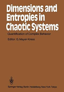 Dimensions and Entropies in Chaotic Systems: Quantification of Complex Behavior Proceeding of an International Workshop at the Pecos River Ranch, New ... (Springer Series in Synergetics, 32, Band 32)