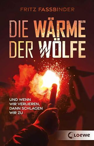 Die Wärme der Wölfe: Und wenn wir verlieren, dann schlagen wir zu - Jugendbuch über Gewaltspiralen im Fußball ab 12 Jahren