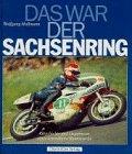 Das war der Sachsenring. Geschichte und Gegenwart einer legendären Rennstrecke