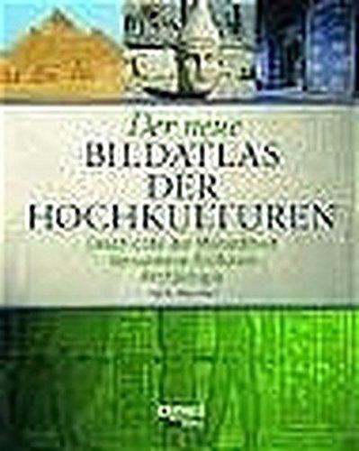 Der neue Bildatlas der Hochkulturen: Geschichte der Menschheit. Versunkene Kulturen. Archäologie