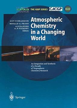 Atmospheric Chemistry in a Changing World: An Integration and Synthesis of a Decade of Tropospheric Chemistry Research (Global Change - The IGBP Series)