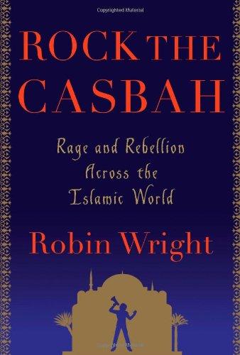 Rock the Casbah: Rage and Rebellion Across the Islamic World