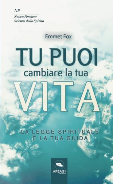 Tu puoi cambiare la tua vita: La Legge Spirituale è la tua guida