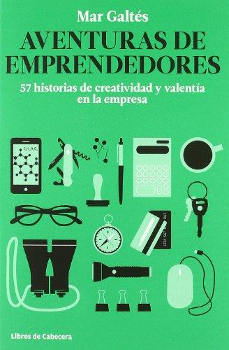 Aventuras de emprendedores : 57 historias de creatividad y valentía en la empresa (Testimonios Empresariales)