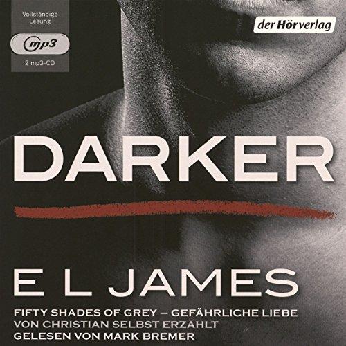 Darker - Fifty Shades of Grey. Gefährliche Liebe von Christian selbst erzählt: Band 2 (Fifty Shades of Grey aus Christians Sicht erzählt, Band 2)