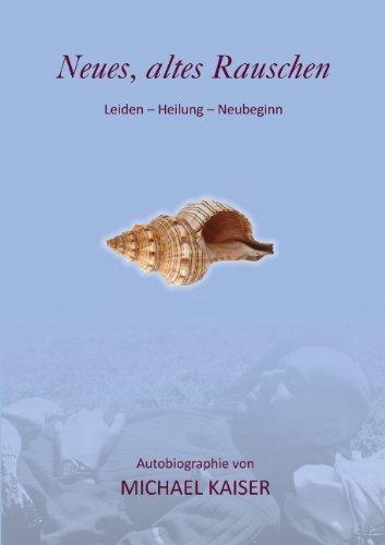 Neues, altes Rauschen: Leiden - Heilung - Neubeginn