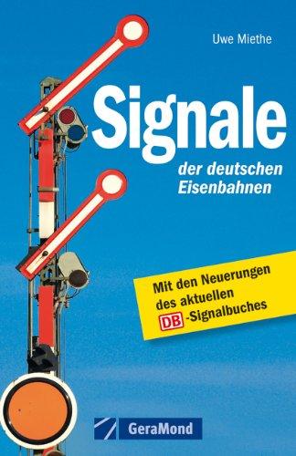 Signale der deutsche Eisenbahn - Mit den Neuerungen des aktuellen Signalbuches: Haupt-, Vor- und Zusatzsignale, Weichensignale, Zusatzzeichen uvm., mit vielen Abbildungen auf rund 140 Seiten