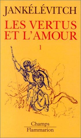 Les Vertus et l'amour. Vol. 1. De la vertu. Le Courage et la fidélité. La Sincérité