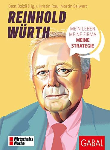 Reinhold Würth: Mein Leben, meine Firma, meine Strategie (Dein Business)