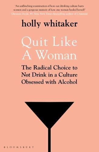 Quit Like a Woman: The Radical Choice to Not Drink in a Culture Obsessed with Alcohol