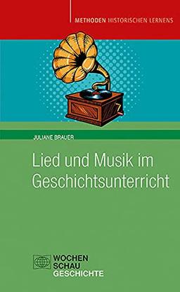 Lied und Musik im Geschichtsunterricht: Geschichte hören (Methoden Historischen Lernens)