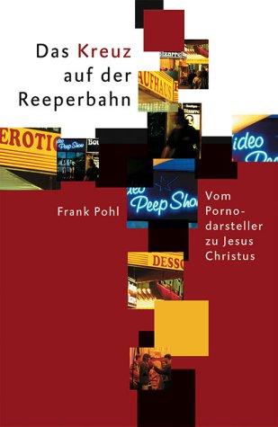 Das Kreuz auf der Reeperbahn. Vom Pornodarsteller zu Jesus Christus