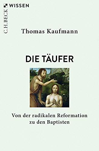 Die Täufer: Von der radikalen Reformation zu den Baptisten