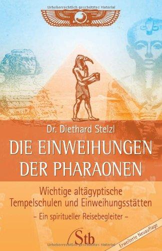 Die Einweihungen der Pharaonen: Wichtige altägyptische Tempelschulen und Einweihungsstätten