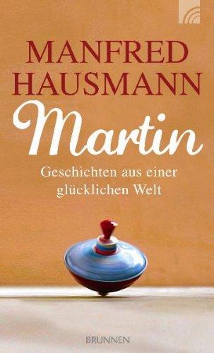 Martin: Geschichten aus einer glücklichen Welt